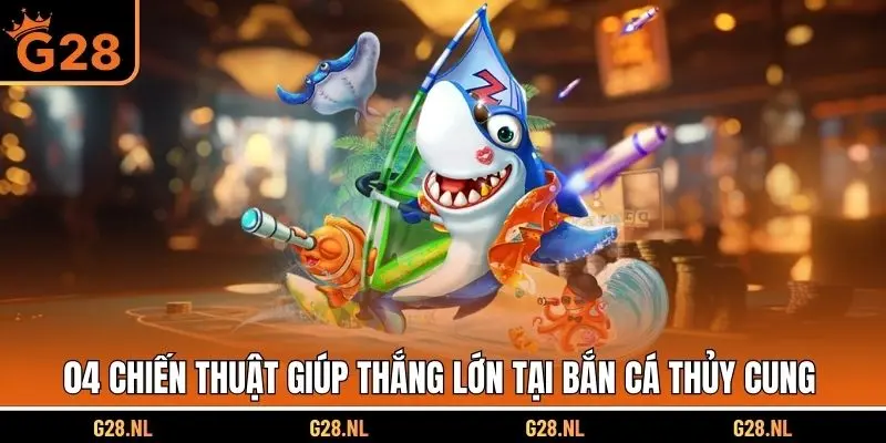 04 chiến thuật giúp thắng lớn tại bắn cá thủy cung