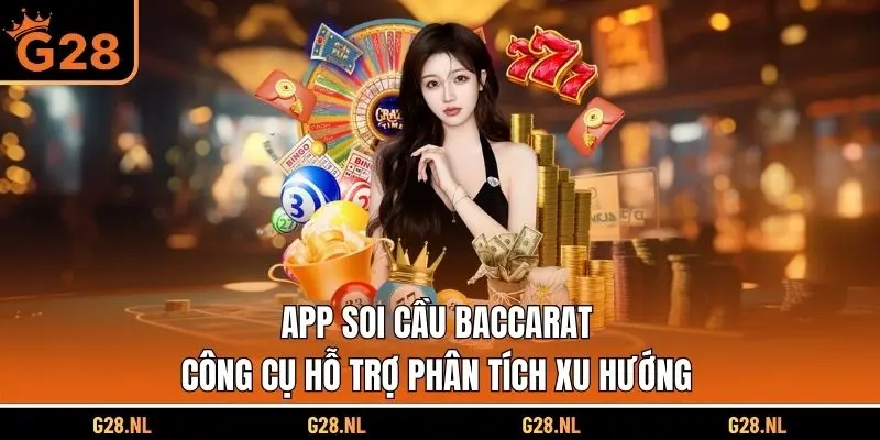 App Soi Cầu Baccarat - Công Cụ Hỗ Trợ Phân Tích Xu Hướng