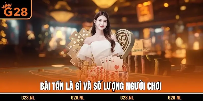Bài tấn là gì và số lượng người chơi