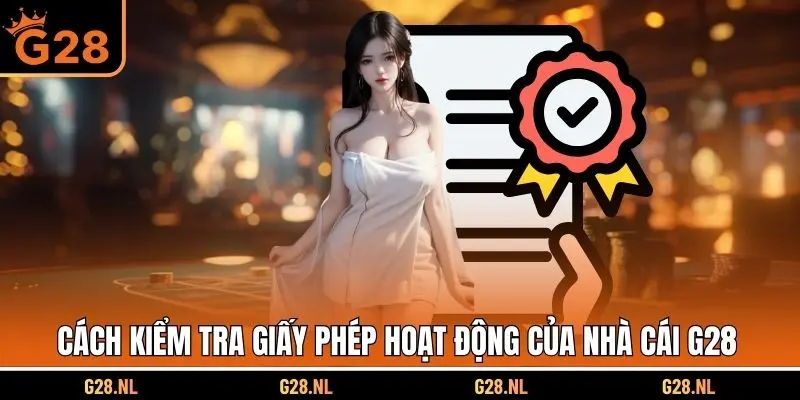 Cách kiểm tra giấy phép hoạt động của nhà cái G28