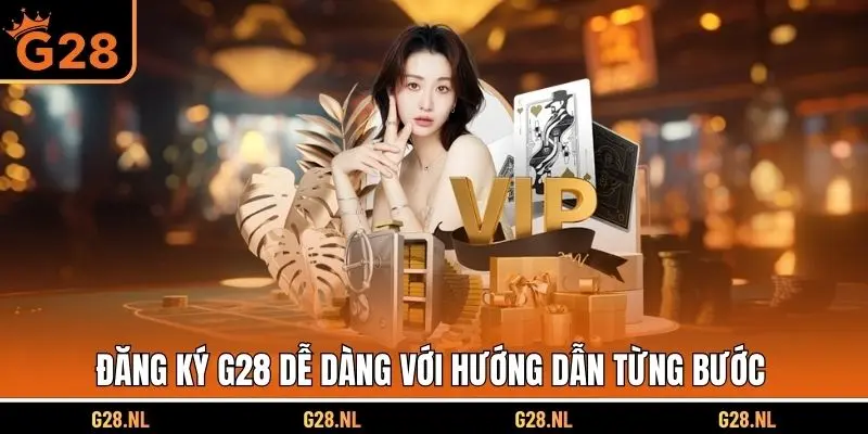 Đăng ký G28 dễ dàng với hướng dẫn từng bước