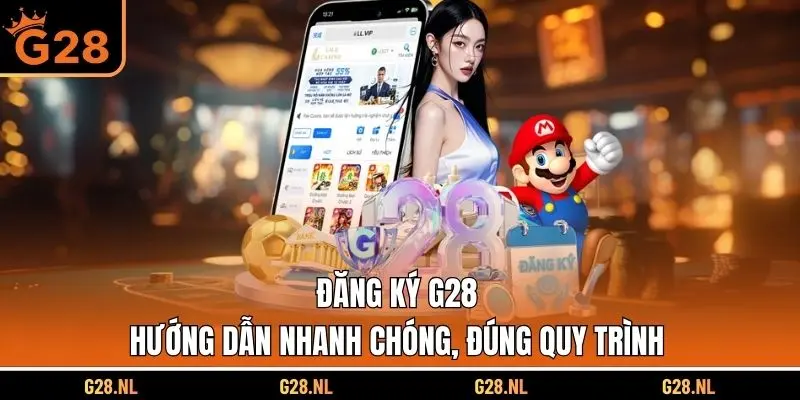 Đăng Ký G28 - Hướng Dẫn Nhanh Chóng, Đúng Quy Trình