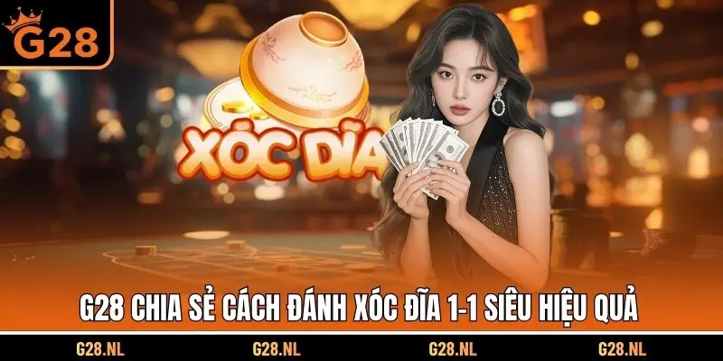 G28 chia sẻ cách đánh xóc đĩa 1-1 siêu hiệu quả