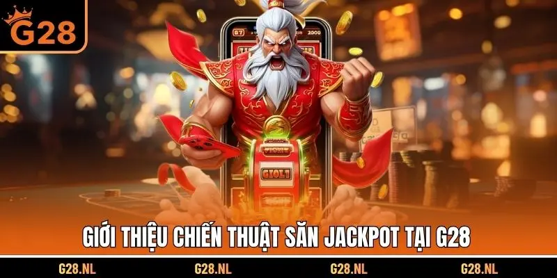 Giới thiệu chiến thuật săn Jackpot tại G28