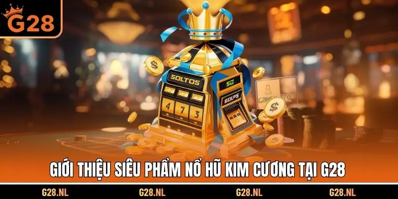 Giới thiệu siêu phẩm nổ hũ kim cương tại G28