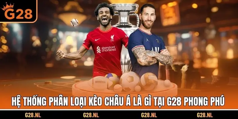 Hệ thống phân loại kèo châu Á là gì tại G28 phong phú