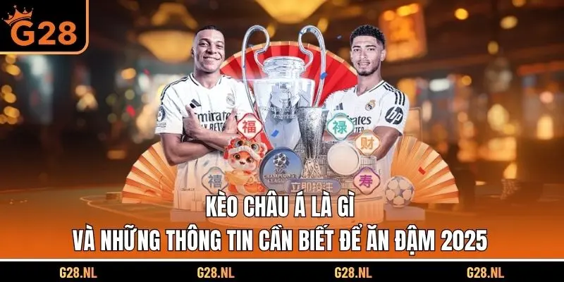 Kèo Châu Á Là Gì Và Những Thông Tin Cần Biết Để Ăn Đậm 2025