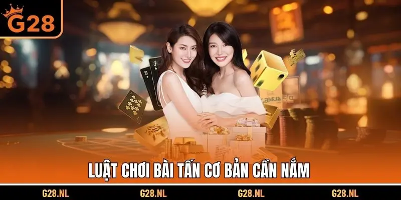 Luật chơi bài tấn cơ bản mà người chơi mới cần nắm được và hiểu rõ