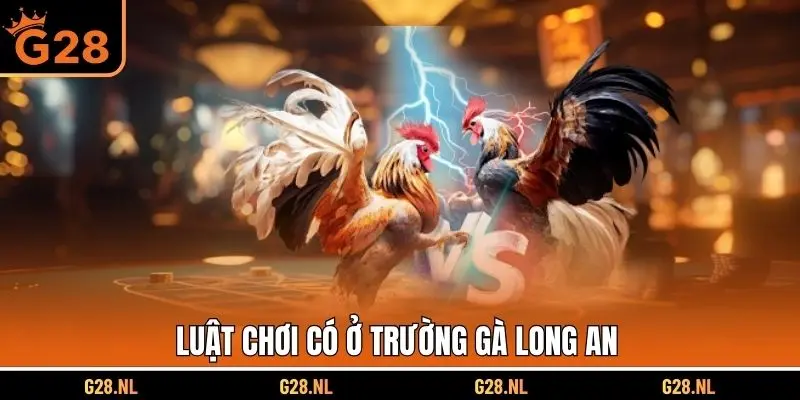 Luật chơi có ở trường gà Long An