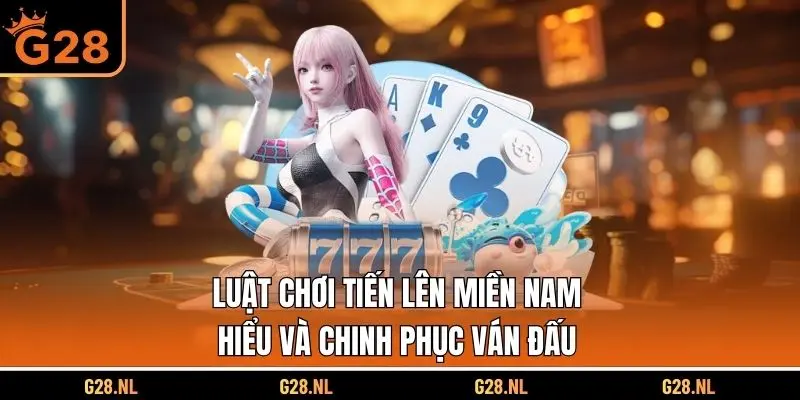 Luật Chơi Tiến Lên Miền Nam