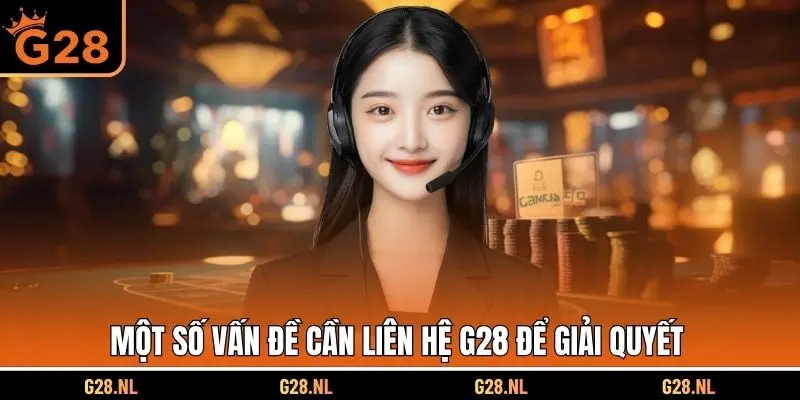 Một số vấn đề cần liên hệ G28 để giải quyết