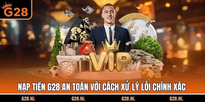 Nạp tiền G28 an toàn với cách xử lý lỗi chính xác