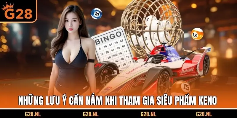Những lưu ý cần nắm khi tham gia siêu phẩm Keno