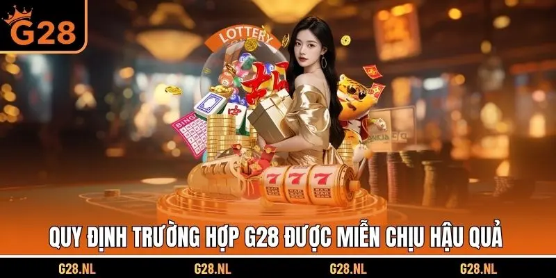 Quy định trường hợp G28 được miễn chịu hậu quả