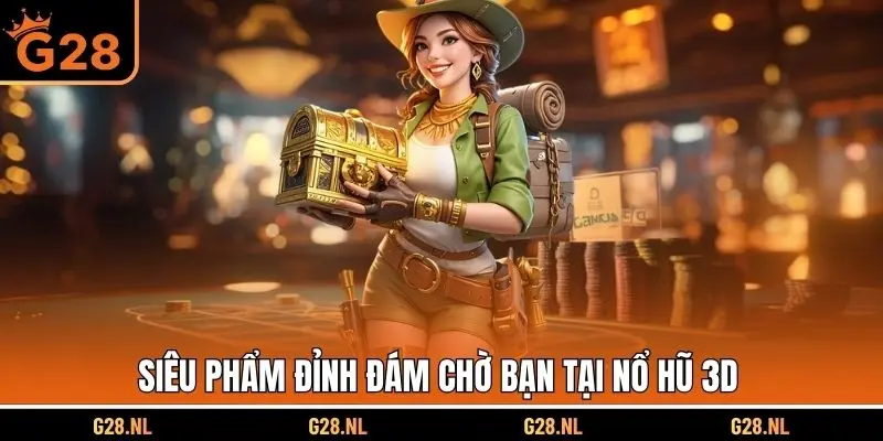 Siêu phẩm đỉnh đám chờ bạn tại nổ hũ 3D 