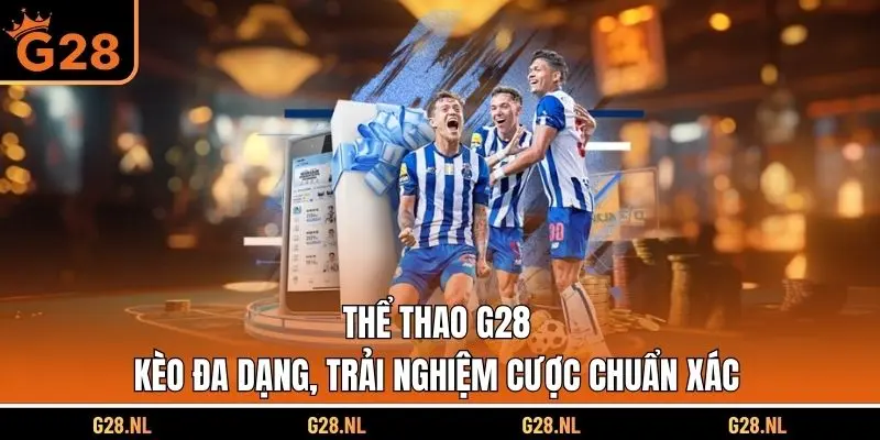 Thể Thao G28 - Kèo Đa Dạng, Trải Nghiệm Cược Chuẩn Xác
